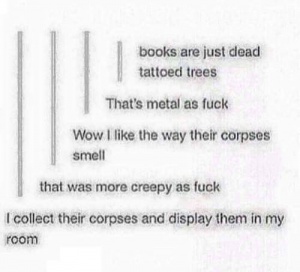 Books are just dead tattooed trees